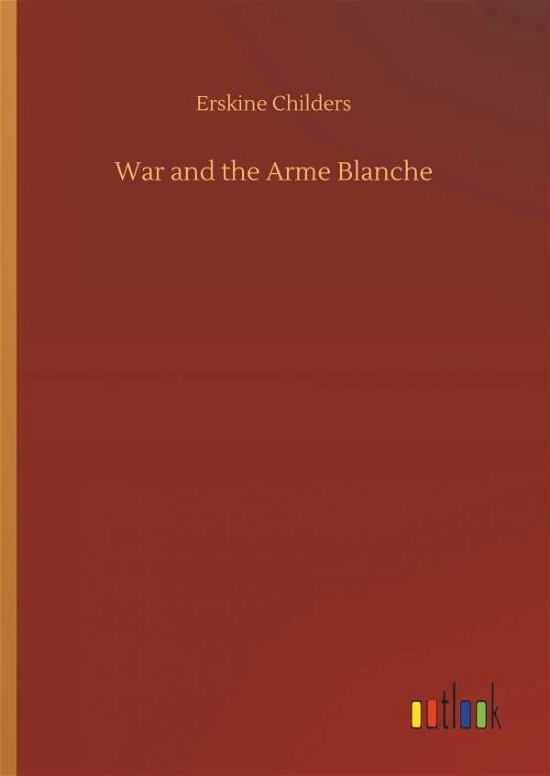 War and the Arme Blanche - Childers - Books -  - 9783734061219 - September 25, 2019