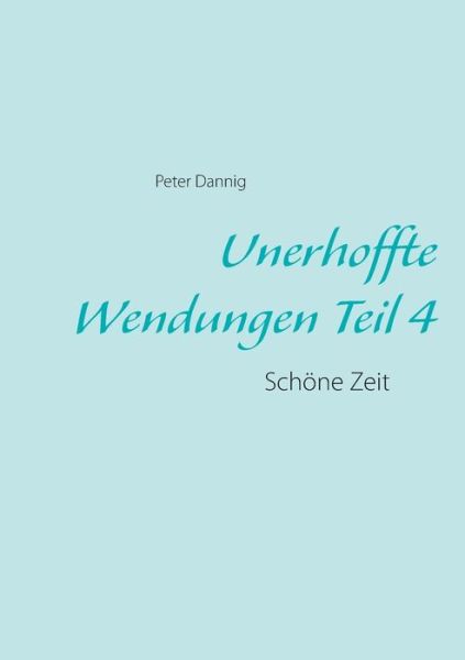 Cover for Peter Dannig · Unerhoffte Wendungen Teil 4 (Paperback Book) [German edition] (2014)