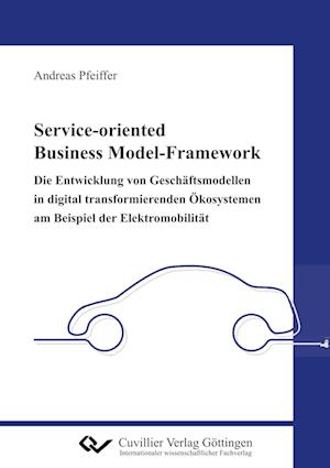 Cover for Andreas Pfeiffer · Service-oriented Business Model-Framework - die Entwicklung von Geschäftsmodellen in digital transformierenden Ökosystemen am Beispiel der Elektromobilität (Paperback Book) (2019)