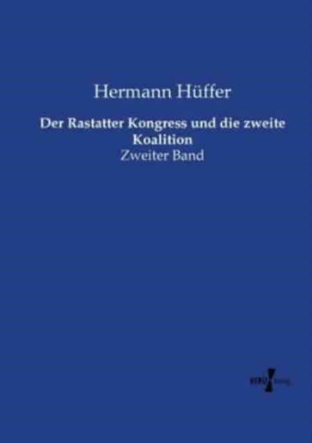 Cover for Hermann Huffer · Der Rastatter Kongress und die zweite Koalition: Zweiter Band (Paperback Book) (2021)