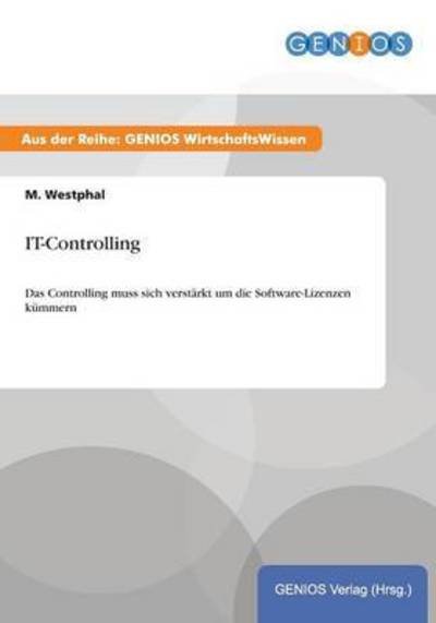 Cover for M Westphal · IT-Controlling: Das Controlling muss sich verstarkt um die Software-Lizenzen kummern (Paperback Book) (2015)