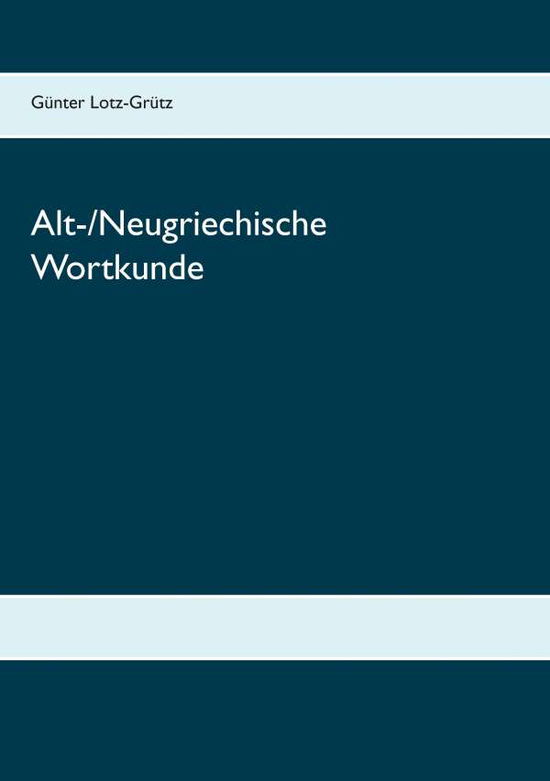 Cover for Gunter Lotz-grutz · Alt- / Neugriechische Wortkunde (Paperback Book) (2015)
