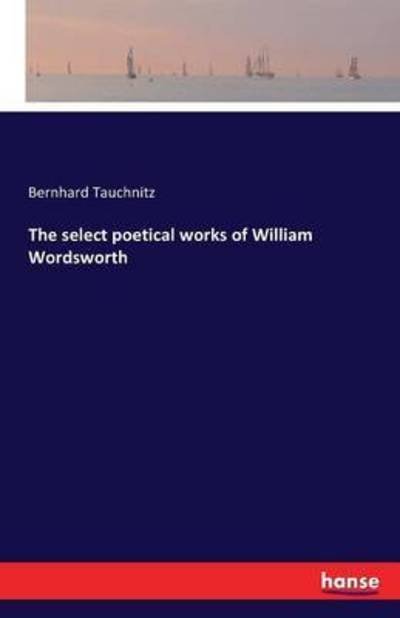 Cover for Tauchnitz · The select poetical works of (Bog) (2016)