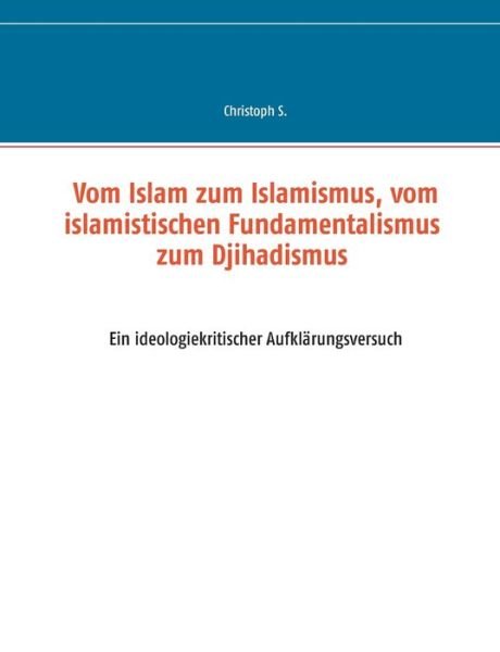 Vom Islam zum Islamismus, vom islami - S. - Bücher -  - 9783743153219 - 29. Mai 2017