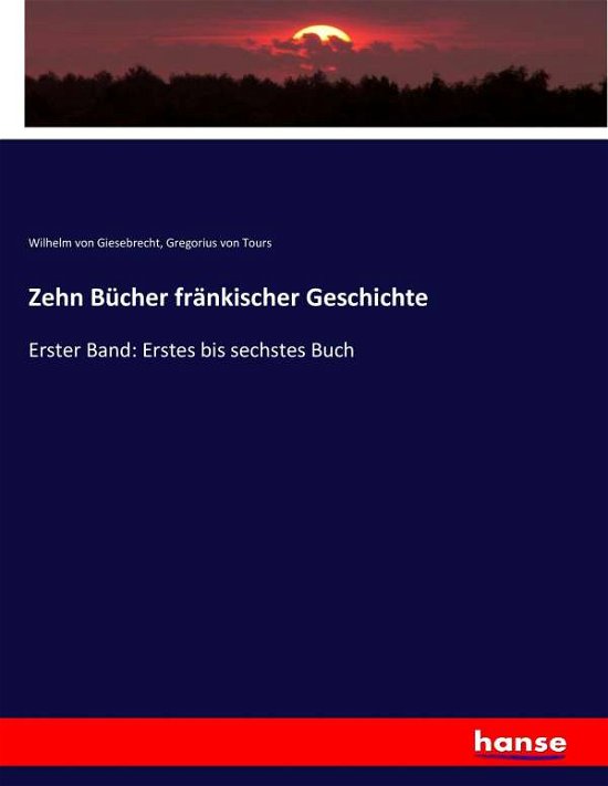 Zehn Bücher fränkischer Ges - Giesebrecht - Boeken -  - 9783743661219 - 20 november 2020