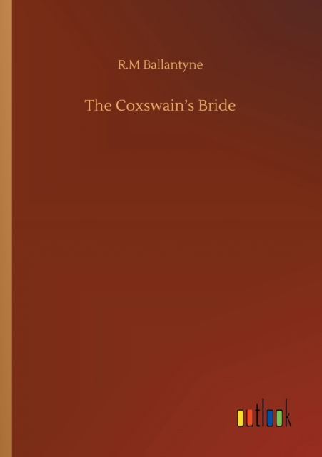 The Coxswain's Bride - Robert Michael Ballantyne - Books - Outlook Verlag - 9783752315219 - July 17, 2020