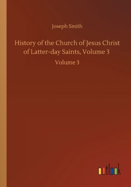 Cover for Joseph Smith · History of the Church of Jesus Christ of Latter-day Saints, Volume 3: Volume 3 (Paperback Book) (2020)