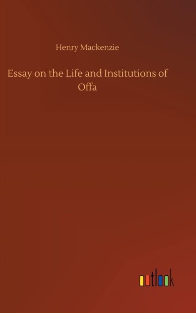 Essay on the Life and Institutions of Offa - Henry MacKenzie - Bøker - Outlook Verlag - 9783752443219 - 15. august 2020