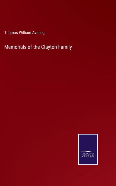 Cover for Thomas William Aveling · Memorials of the Clayton Family (Hardcover Book) (2022)