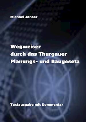 Cover for Michael Janser · Wegweiser durch das Thurgauer Planungs- und Baugesetz (Paperback Book) (2021)