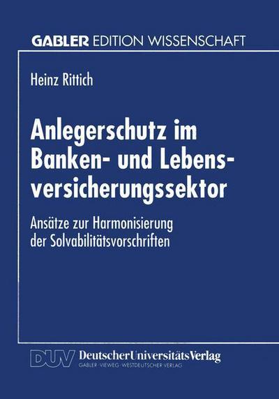 Cover for Heinz Rittich · Anlegerschutz Im Banken- Und Lebensversicherungssektor: Ansatze Zur Harmonisierung Der Solvabilitatsvorschriften (Paperback Book) [1995 edition] (1995)