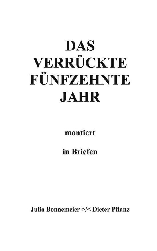 Cover for Dieter Pflanz · Das verruckte funfzehnte Jahr: montiert in Briefen (Paperback Book) [German edition] (2001)