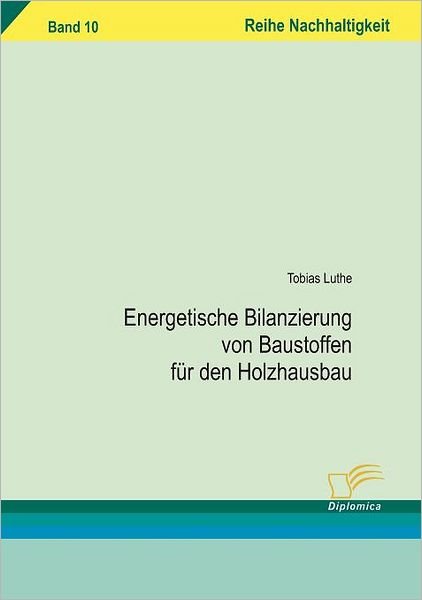 Cover for Tobias Luthe · Energetische Bilanzierung Von Baustoffen Für den Holzhausbau (Paperback Book) [German edition] (2008)