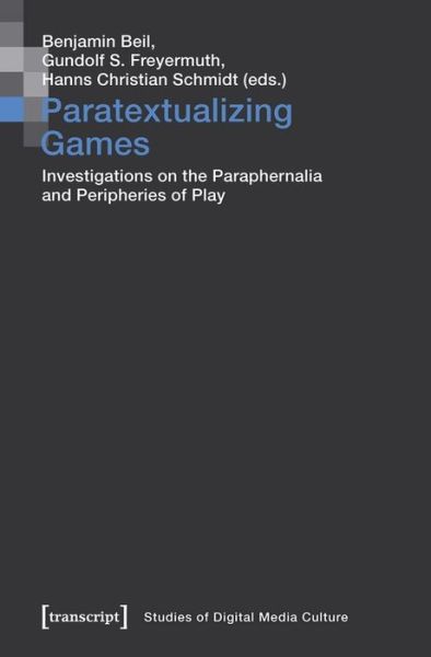 Cover for Benjamin Beil · Paratextualizing Games – Investigations on the Paraphernalia and Peripheries of Play - Studies of Digital Media Culture (Paperback Book) (2021)