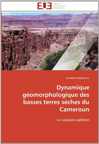 Cover for Anselme Wakponou · Dynamique Géomorphologique Des Basses Terres Sèches Du Cameroun: Le Soudano-sahélien (Paperback Book) [French edition] (2018)