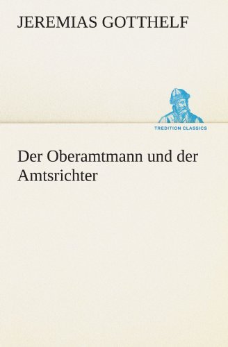 Cover for Jeremias Gotthelf · Der Oberamtmann Und Der Amtsrichter (Tredition Classics) (German Edition) (Paperback Book) [German edition] (2012)