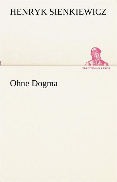 Cover for Henryk Sienkiewicz · Ohne Dogma (Tredition Classics) (German Edition) (Paperback Book) [German edition] (2012)