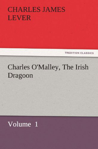Cover for Charles James Lever · Charles O'malley, the Irish Dragoon: Volume  1 (Tredition Classics) (Paperback Book) (2011)