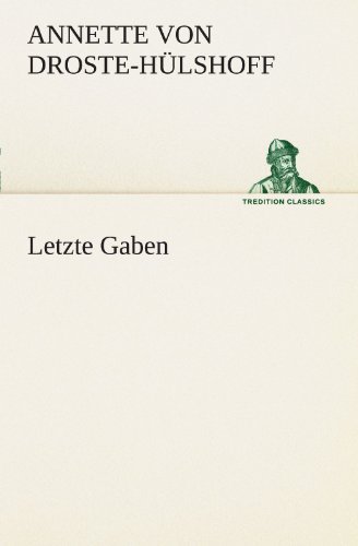 Cover for Annette Von Droste-hülshoff · Letzte Gaben (Tredition Classics) (German Edition) (Pocketbok) [German edition] (2012)