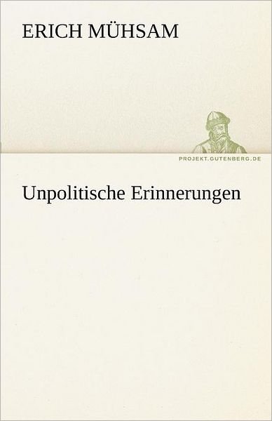 Cover for Erich Mühsam · Unpolitische Erinnerungen (Tredition Classics) (German Edition) (Paperback Book) [German edition] (2012)