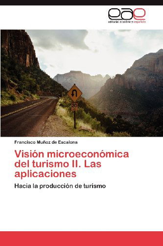 Cover for Francisco Muñoz De Escalona · Visión Microeconómica Del Turismo Ii. Las Aplicaciones: Hacia La Producción De Turismo (Taschenbuch) [Spanish edition] (2012)