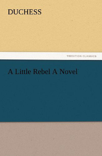 Cover for Duchess · A Little Rebel a Novel (Tredition Classics) (Taschenbuch) (2012)