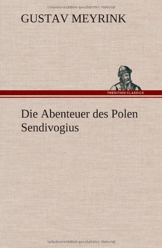 Cover for Gustav Meyrink · Die Abenteuer Des Polen Sendivogius (Inbunden Bok) [German edition] (2012)