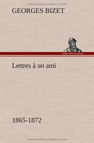 Cover for Georges Bizet · Lettres a Un Ami, 1865-1872 (Hardcover Book) [French edition] (2012)