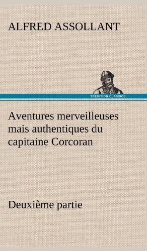 Cover for Alfred Assollant · Aventures Merveilleuses Mais Authentiques Du Capitaine Corcoran Deuxi Me Partie (Hardcover bog) [French edition] (2012)
