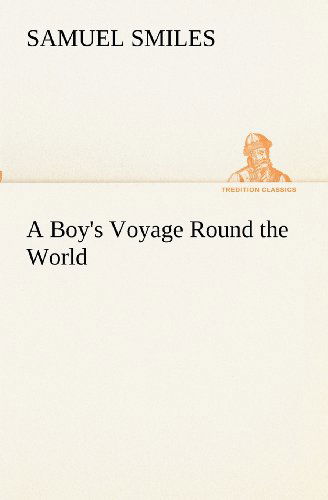 Cover for Samuel Smiles · A Boy's Voyage Round the World (Tredition Classics) (Taschenbuch) (2012)