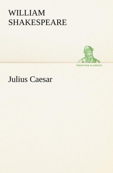 Julius Caesar (Tredition Classics) - William Shakespeare - Książki - tredition - 9783849170219 - 3 grudnia 2012