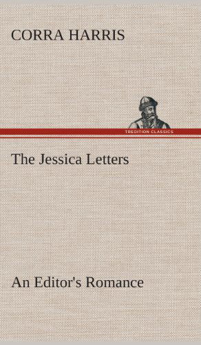 Cover for Corra Harris · The Jessica Letters: an Editor's Romance (Hardcover Book) (2013)