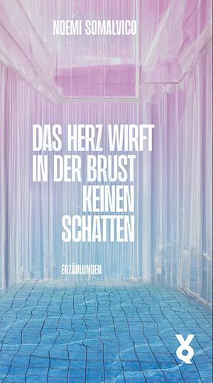 Noemi Somalvico · Das Herz wirft in der Brust keinen Schatten (Buch) (2024)