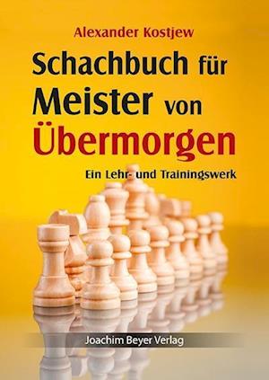 Alexander Kostjew · Schachbuch für Meister von Übermorgen (Hardcover Book) (2016)