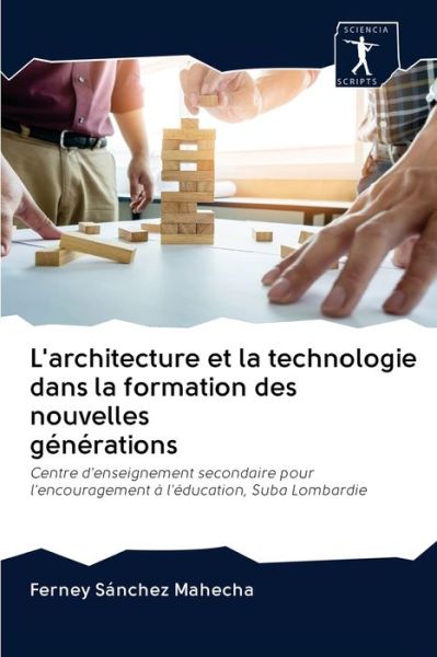 Cover for Ferney Sánchez Mahecha · L'architecture et la technologie dans la formation des nouvelles generations (Pocketbok) (2020)