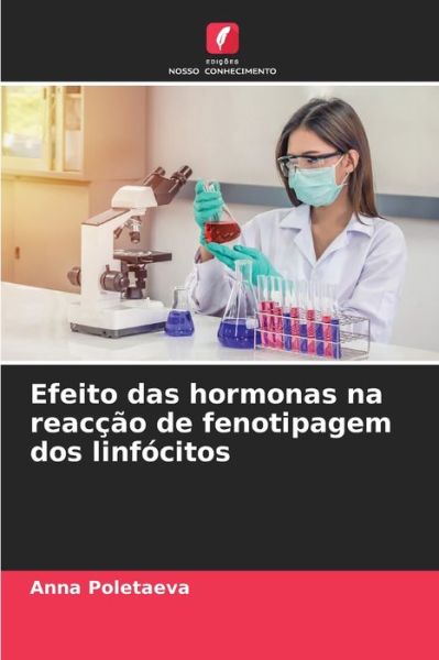 Cover for Anna Poletaeva · Efeito das hormonas na reaccao de fenotipagem dos linfocitos (Pocketbok) (2021)