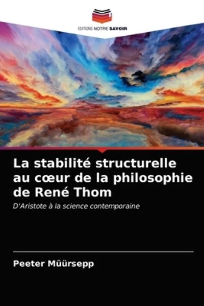 Cover for Peeter Muursepp · La stabilite structurelle au coeur de la philosophie de Rene Thom (Paperback Book) (2021)