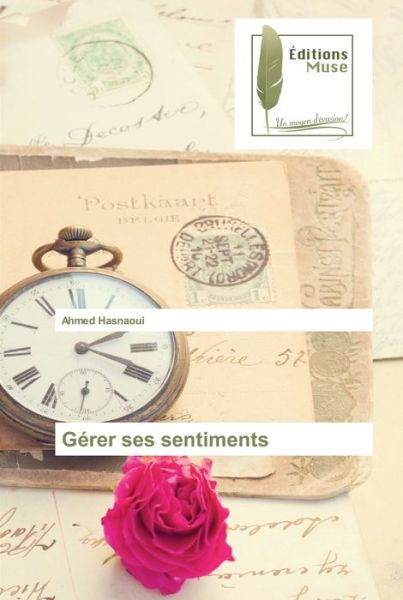 Gerer ses sentiments - Ahmed Hasnaoui - Books - Editions Muse - 9786203865219 - September 10, 2021