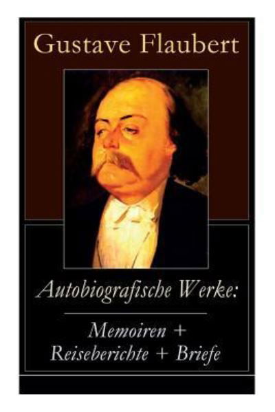 Cover for Gustave Flaubert · Autobiografische Werke (Pocketbok) (2018)