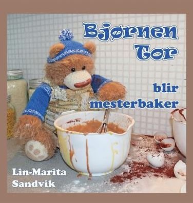 Lin-Marita Sandvik · Bj rnen Tor Blir Mesterbaker (Hardcover bog) (2017)