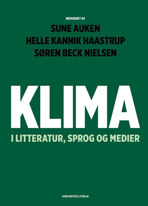 Cover for Sune Auken; Helle Kannik Haastrup; Søren Beck Nielsen; Mikkel Bækby Johansen; Birgit Eggert; Mikkel Fugl Eskjær; Jens Kramshøj Flinker; Søren Frank; Marie Herget Christensen; Emilie Karner Hansen; Kamilla Kraft; Daniel Nikolaj Madsen; Janus Mortensen; Cam · Klima i litteratur, sprog og medier (Hæftet bog) [1. udgave] (2025)