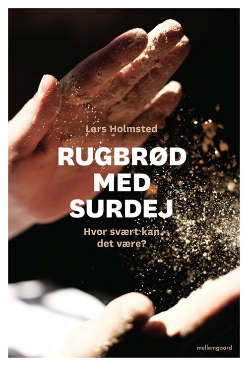 Cover for Lars Holmsted · Rugbrød med surdej (Gebundesens Buch) [1. Ausgabe] (2017)