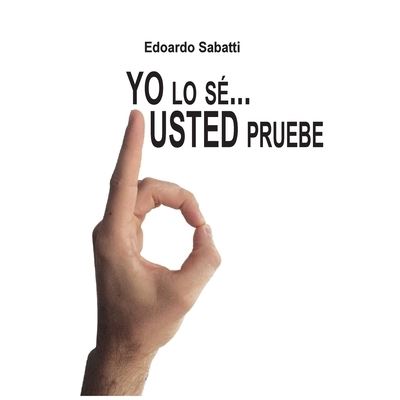 Cover for Edoardo Sabatti · Yo lo se... Usted pruebe (Paperback Bog) (2017)