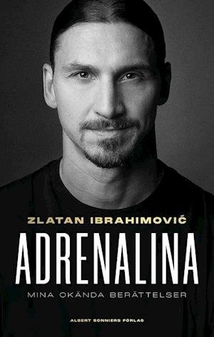Cover for Luigi Garlando Zlatan Ibrahimovic · Adrenalina : mina okända berättelser (Inbunden Bok) (2021)