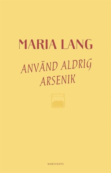 Maria Lang: Använd aldrig arsenik - Maria Lang - Bøger - Norstedts - 9789113095219 - 18. december 2018