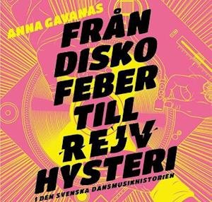 Cover for Gavanas Anna · Från diskofeber till rejvhysteri i den svenska dansmusikhistorien (Bound Book) (2020)