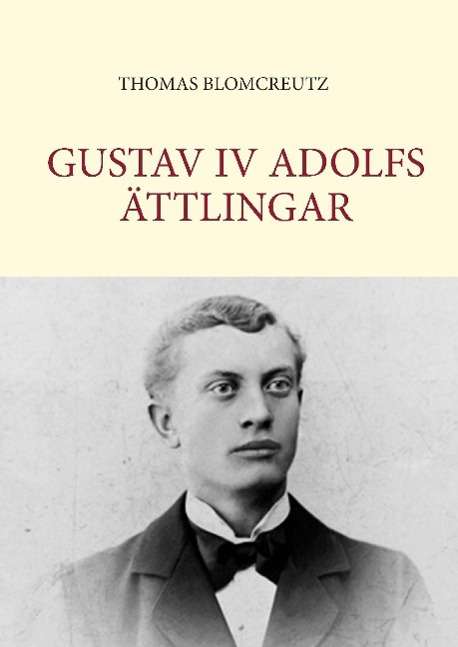 Cover for Thomas Blomcreutz · Gustav IV Adolfs ättlingar (Hardcover Book) (2014)