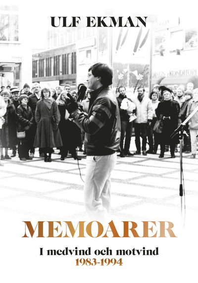 Cover for Ulf Ekman · Ulf Ekmans Memoarer: Memoarer : i medvind och motvind 1983-1994 (Bound Book) (2013)