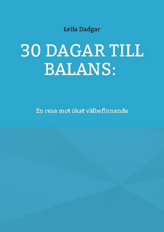 Cover for Leila Dadgar · 30 dagar till balans: : En resa mot ökat välbefinnande (Book) (2024)