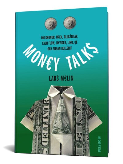 Money talks : om kronor, ören, tillgångar, cash flow, likvider, ltro, qe och annan bullshit - Lars Melin - Books - Morfem - 9789198092219 - September 18, 2013